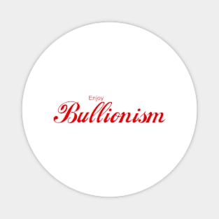 ENJOY BULLIONISM Magnet